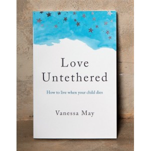 Love Untethered: how to live when your child dies